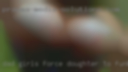 Dad girls force doughter to funking areb wife.